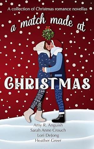 A Match Made at Christmas by Amy R. Anguish, Amy R. Anguish, Sarah Anne Crouch, Lori DeJong