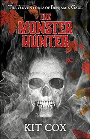 The Monster Hunter: The Adventures of Benjamin Gaul by Kit Cox