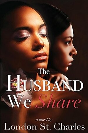 The Husband We Share by London St. Charles