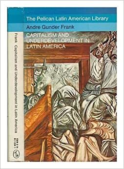 Capitalism and Underdevelopment in Latin America by André Gunder Frank