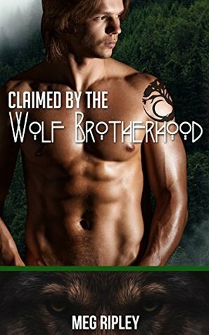 Claimed by the Wolf Brotherhood by Meg Ripley