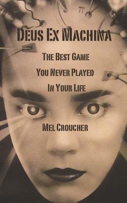 Deus Ex Machina - The Best Game You Never Played in Your Life by Mel Croucher
