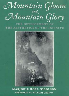 Mountain Gloom and Mountain Glory: The Development of the Aesthetics of the Infinite by Marjorie Hope Nicolson