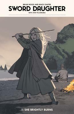 Sword Daughter Volume 1 - She Brightly Burns by Lauren Affe, Mack Chater, Brian Wood