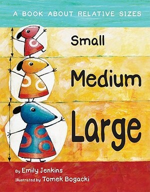 Small, Medium, Large by Emily Jenkins, Tomek Bogacki