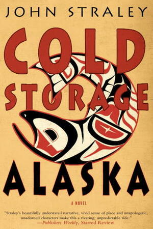 Cold Storage, Alaska by John Straley