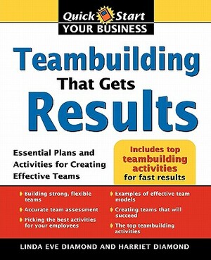 Teambuilding That Gets Results: Essential Plans and Activities for Creating Effective Teams by Harriet Diamond, Linda Diamond