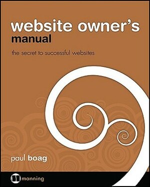 Website Owner's Manual: The Secret to Successful Websites by Paul Boag