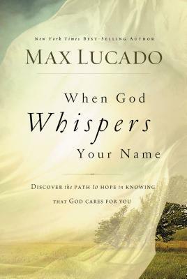 When God Whispers Your Name by Max Lucado