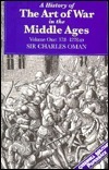 A History of the Art of War in the Middle Ages: Volume I, 378-1278 by Charles William Chadwick Oman