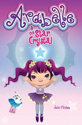Arabelle: And the Star Crystal by Julia Stilchen