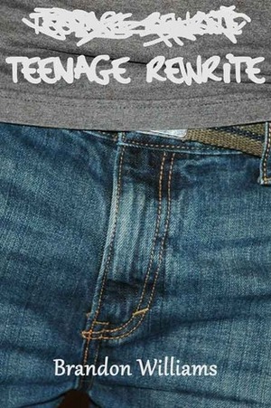 Teenage Rewrite by Brandon Williams