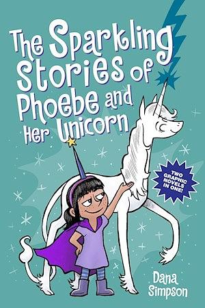 The Sparkling Stories of Phoebe and Her Unicorn by Dana Simpson