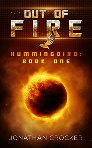 Out of Fire: Hummingbird: Book One by Jonathan Crocker