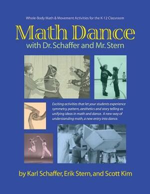 Math Dance with Dr. Schaffer and Mr. Stern: Whole body math and movement activities for the K-12 classroom by Erik Stern, Scott Kim, Karl Schaffer