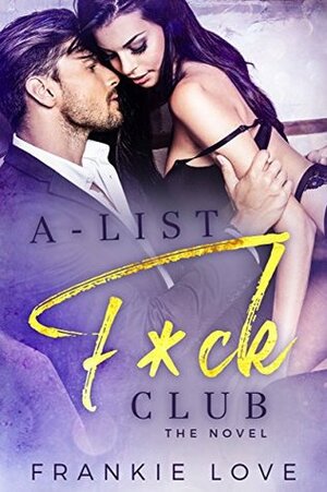 A-List F*ck Club: The Novel by Frankie Love