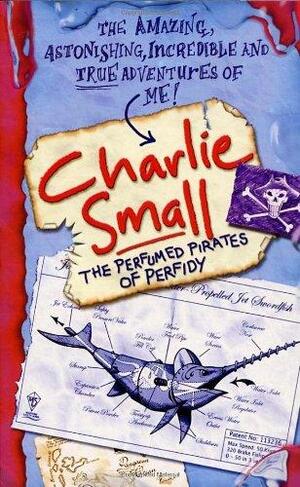 Charlie Small: The Perfumed Pirates of Perfidy by Charlie Small