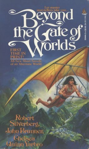Beyond the Gate of Worlds by John Brunner, Chelsea Quinn Yarbro, Robert Silverberg