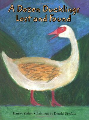 A Dozen Ducklings Lost and Found: A Counting Story by Harriet Ziefert, Donald Dreifuss