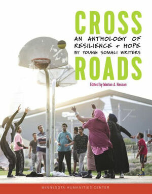 Crossroads: An Anthology of Resilience + Hope by Young Somali Writers by Marian A. Hassan