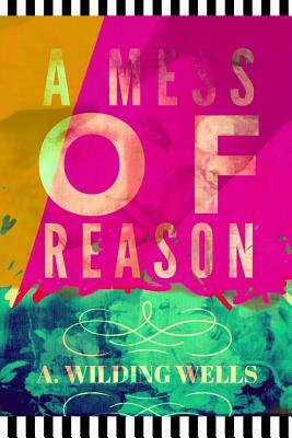 A Mess of Reason by A. Wilding Wells, Tracy Porter