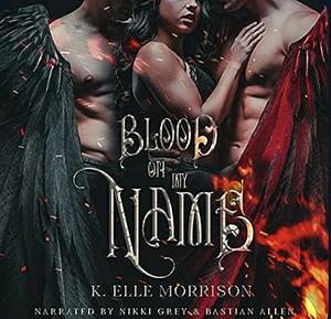 Blood On My Name by K. Elle Morrison