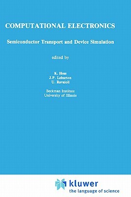 Computational Electronics: Semiconductor Transport and Device Simulation by 