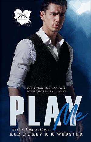 Play Me by K. Webster, Ker Dukey