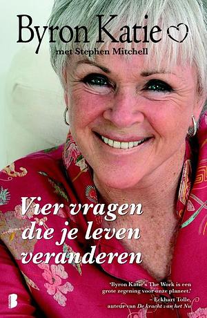 Vier vragen die je leven veranderen by Stephen Mitchell, Byron Katie