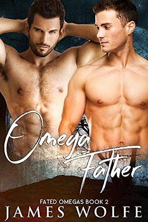 Omega Father by James Wolfe, James Wolfe