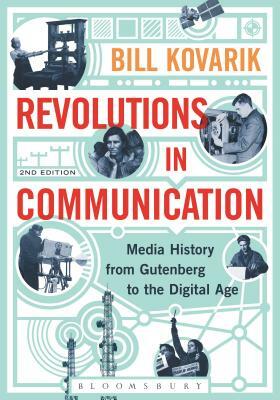 Revolutions in Communication: Media History from Gutenberg to the Digital Age by Bill Kovarik