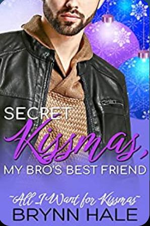 Secret Kissmas, My Brother's Best Friend by Brynn Hale