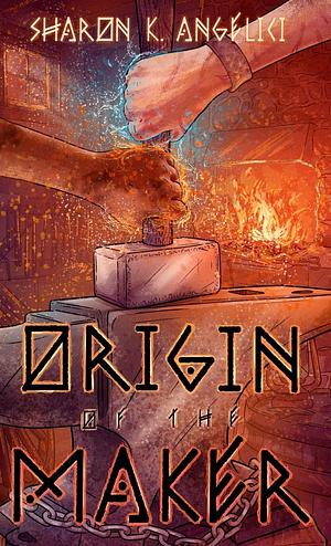 Origin of the Maker by Sharon K. Angelici
