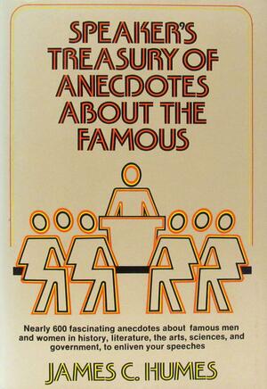 Speaker's Treasury of Anecdotes about the Famous by James C. Humes