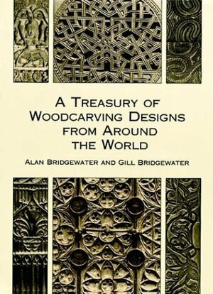 A Treasury of Woodcarving Designs from Around the World by Gill Bridgewater, Alan Bridgewater