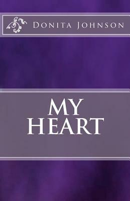 My Heart by Donita Rae Johnson, Ken Johnson Th D.
