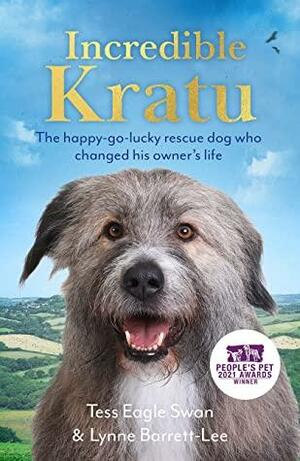 Incredible Kratu: The happy-go-lucky rescue dog who changed his owner's life by Lynne Barrett-Lee, Tess Eagle Swan