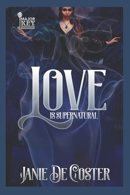 Love is Supernatural by Janie De Coster