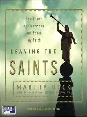 Leaving the Saints by Bernadette Dunne, Martha N. Beck