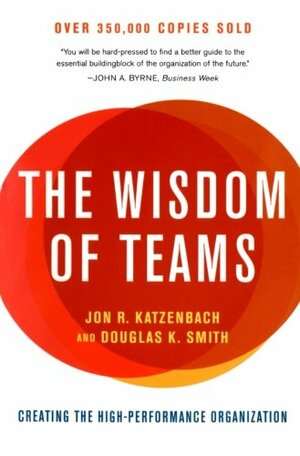 The Wisdom of Teams: Creating the High-Performance Organization by Jon R. Katzenbach