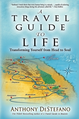 A Travel Guide to Life: Transforming Yourself from Head to Soul by Anthony DeStefano
