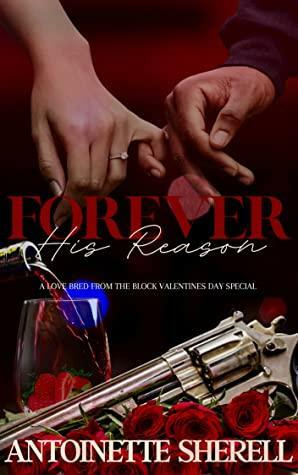 Forever His Reason: A Love Bred From The Block Special by Antoinette Sherell
