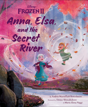 Frozen 2: Anna, Elsa, and the Secret River by Andria Warmflash Rosenbaum