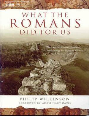 What the Romans Did for Us by Adam Hart-Davis, Philip Wilkinson