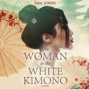 The Woman in the White Kimono by Ana Johns