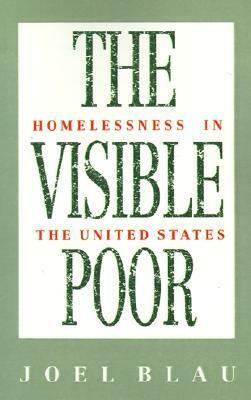 The Visible Poor: Homelessness in the United States by Joel Blau