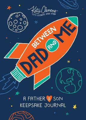 Between Dad and Me: A Father and Son Keepsake Journal by Katie Clemons