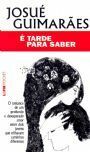 É Tarde Para Saber by Josué Guimarães