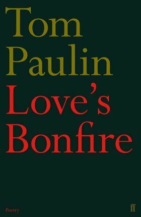 Love's Bonfire by Tom Paulin