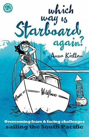 Which Way is Starboard Again?: Overcoming fears and facing challenges sailing the South Pacific by Anna Kirtlan